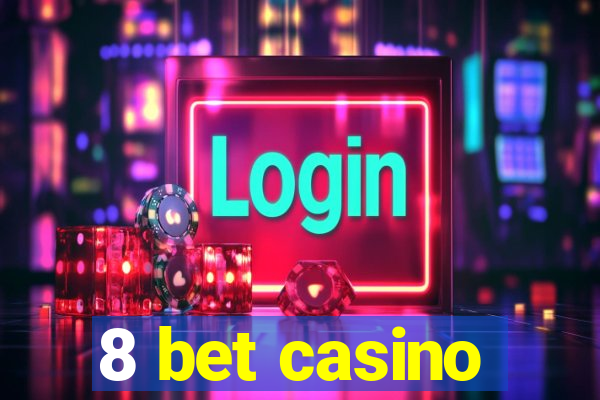 8 bet casino